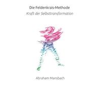 Die Feldenkrais Methode: Kraft der Selbsttransformation