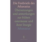 Die Festbriefe des Athanasius: Übersetzungen und anmerkungen zur frühen ostermesse und ihrer liturgie
