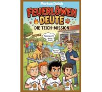 Die Feuerlöwen aus Deute: Kleine Helden, große Tatzen: Vier Jungs und ihre Abendteuer bei der Feuerwehr