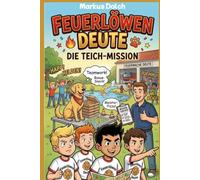 Die Feuerlöwen aus Deute: Kleine Helden, große Tatzen: Vier Jungs und ihre Abendteuer bei der Feuerwehr