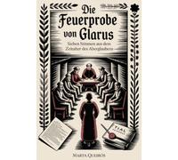 Die Feuerprobe von Glarus: Sieben Stimmen aus dem Zeitalter des Aberglaubens