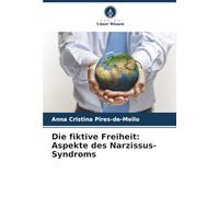 Die fiktive Freiheit: Aspekte des Narzissus-Syndroms