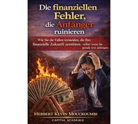 Die finanziellen Fehler, die Anfänger ruinieren: Wie Sie die Fallen vermeiden, die Ihre finanzielle Zukunft zerstören - selbst wenn Sie gerade erst anfangen #Finanzielle Fehler, #Investieren
