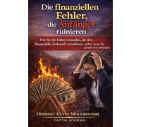 Die finanziellen Fehler, die Anfänger ruinieren: Wie Sie die Fallen vermeiden, die Ihre finanzielle Zukunft zerstören - selbst wenn Sie gerade erst anfangen #Finanzielle Fehler, #Investieren