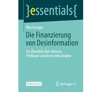 Die Finanzierung von Desinformation: Ein Überblick über Akteure, Profiteure und deren Infrastruktur (essentials)