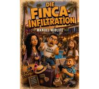 DIE FINCA-INFILTRATION: Das unzertifizierte Mandelblüten-Embargo (Reihe 5 - Der All-Inclusive-Blitzkrieg)