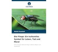 Die Fliege: Ein kulturelles Symbol für Leben, Tod und Moral: Erforschung der Rolle der Fliege in Mythos, Religion und Gesellschaft