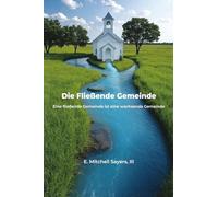 Die Fließende Gemeinde: Eine fließende Gemeinde ist eine wachsende Gemeinde (The Flowing Church)