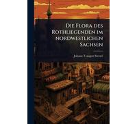 Die Flora des Rothliegenden im nordwestlichen Sachsen