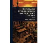 Die Flora des Rothliegenden im nordwestlichen Sachsen