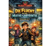 Die Flucht aus dem Mathe-Labyrinth: Kinderroman ab 8 Spannung & Lacher