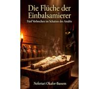 Die Flüche der Einbalsamierer: Fünf Verbrechen im Schatten des Anubis