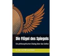 Die Flügel des Spiegels: Ein philosophischer Dialog über das Selbst (Philosophical Dialogues)