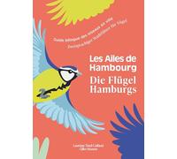 Die Flügel Hamburgs / Les Ailes de Hambourg: Zweisprachiger Stadtführer für Vögel / Guide bilingue des oiseaux en ville