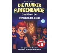 Die Flunkerfunken Bande - Das Rätsel der sprechenden Eiche: Ein spannendes Kinderbuch voller Rätsel, Magie und Abenteuer - für clevere Detektiv Kids ab 8 Jahren