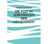 Die Flut Im Lebensraum Der Menschheit! (ebook)
