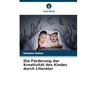 Die Förderung der Kreativität des Kindes durch Literatur