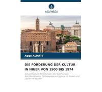 DIE FÖRDERUNG DER KULTUR IN NIGER VON 1900 BIS 1974: Die politischen Beziehungen des Niger zu den Nachbarländern: Fallbeispiele aus Nigeria im Süden und Libyen im Norden