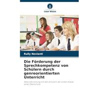 Die Förderung der Sprechkompetenz von Schülern durch genreorientierten Unterricht: Aktionsforschung mit den Schülern der ersten Klasse einer Oberschule