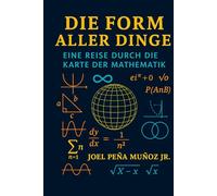 Die Form aller Dinge: Eine Reise durch die Karte der Mathematik