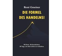 Die Formel des Handelns!: 30 Zitate. 30 Geschichten. 30 Tage, um dein Leben zu verändern!