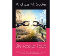 Die fossile Falle: Warum wir im Alten gefangen sind - und wie uns der Aufbruch gelingen kann (Homo Politicus)