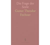 Die Frage der Seele: Vom sichtbaren Leib zum Unsichtbaren: historische Erkundungen zu Geist und Bewusstsein