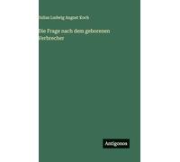 Die Frage nach dem geborenen Verbrecher