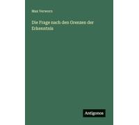 Die Frage nach den Grenzen der Erkenntnis
