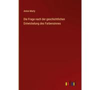 Die Frage nach der geschichtlichen Entwickelung des Farbensinnes