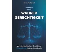 Die Frage nach wahrer Gerechtigkeit: Von der politischen Realität zur Bürgerdemokratie mit KI-Unterstützung