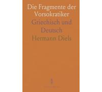 Die Fragmente der Vorsokratiker: Griechisch und Deutsch