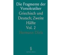 Die Fragmente der Vorsokratiker: Griechisch und Deutsch; Zweite Hälfte