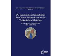 Die französischen Handschriften der Codices Palatini Latini in der Vatikanischen Bibliothek (Pal. lat. 1957-1973, 1983-1984, 1988-1992, 1995)