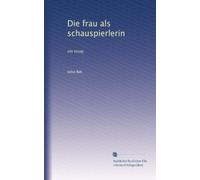 Die frau als schauspierlerin: ein essay