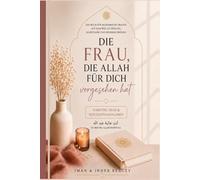 Die Frau, die Allah für dich vorgesehen hat: Ein Buch für muslimische Frauen auf dem Weg zu Heilung, Selbstliebe und innerem Frieden