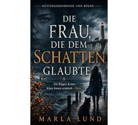 Die Frau, die dem Schatten glaubte: Ein packender Ostsee-Küstenkrimi auf Rügen: Klara Jensen ermittelt (Band 2) (Küstengeheimnisse auf Rügen)