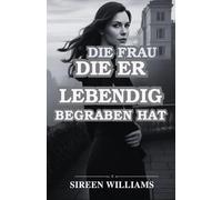 DIE FRAU, DIE ER LEBENDIG BEGRABEN HAT