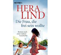 Die Frau, die frei sein wollte: Roman nach einer wahren Geschichte