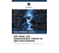 DIE FRAU, EIN VERGESSENES THEMA IN DER PHILOSOPHIE: Versuch einer Hermeneutik der ontologischen Lücke