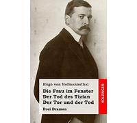 Die Frau im Fenster / Der Tod des Tizian / Der Tor und der Tod: Drei Dramen