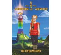 Die Frau im Mond: Spannendes und lustiges Fantasy-Abenteuerbuch für Kinder von 8 bis 10 Jahren (Leuchtturm der Abenteuer für Leseanfänger)