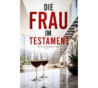 DIE FRAU IM TESTAMENT: Psychothriller | Sie hielt die Fremde für seine Geliebte - doch die Wahrheit ist viel schlimmer