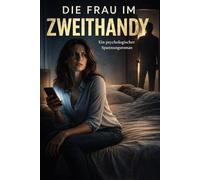 Die Frau im Zweithandy: Ein psychologischer Spannungsroman über Erinnerung, Lügen und Kontrolle