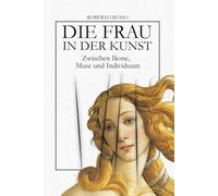 Die Frau in Der Kunst. Zwischen Ikone, Muse und Individuum: Eine visuelle Geschichte von Frauen und Gesellschaft durch 40 Meisterwerke (State of Art)