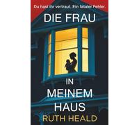 Die Frau in meinem Haus: Ein fesselnder Psychothriller mit absoluter Sogwirkung