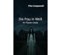 Die Frau in Weiß: Ihr Flüstern bleibt