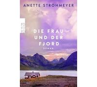 Die Frau und der Fjord: Ein Roman über Heilung, Neubeginn und die tröstende Kraft der Natur