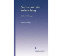 Die frau von der Weissenburg: das lied und die sage