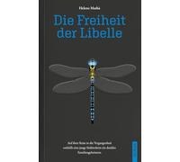 Die Freiheit der Libelle. Auf ihrer Reise in die Vergangenheit enthüllt eine junge Südtirolerin ein dunkles Familiengeheimnis